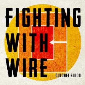 Fighting With Wire - Colonel Blood (2012)