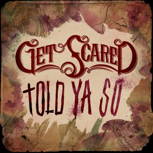 Get Scared – Told Ya So (Single) (2013)