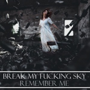 Break My Fucking Sky – Remember Me (Single) (2013)