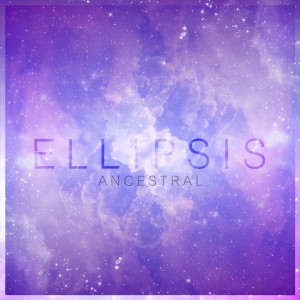 Ellipsis - Ancestral (Single) (2013)