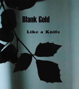 Blank Gold - Like a knife (demo) (2014)